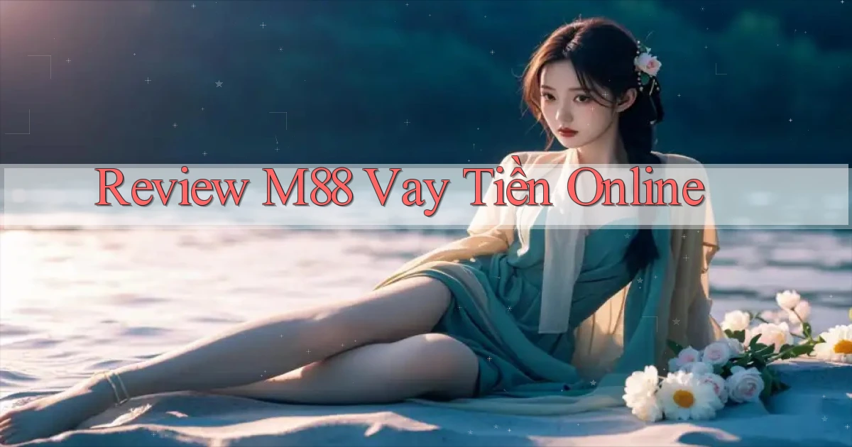 review m88 vay tiền online