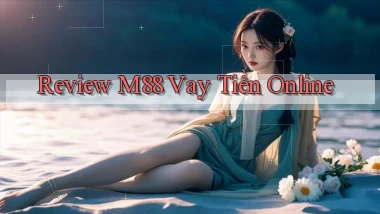 review m88 vay tiền online