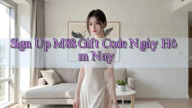sign up m88 gift code ngày hôm nay