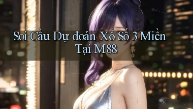 soi cầu dự đoán xổ số 3 miền tại m88