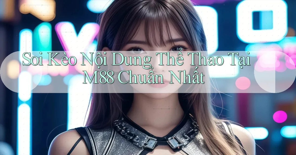 soi kèo nội dung thể thao tại m88 chuẩn nhất