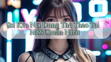 soi kèo nội dung thể thao tại m88 chuẩn nhất