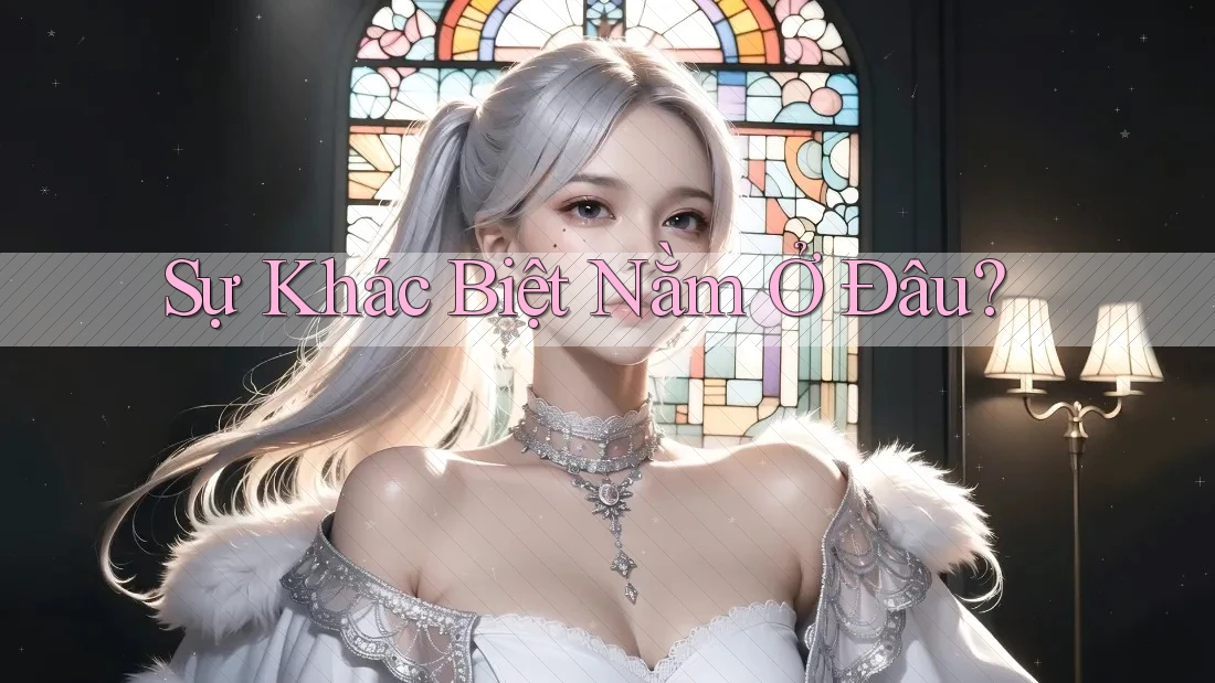 Sự Khác Biệt Nằm Ở Đâu?