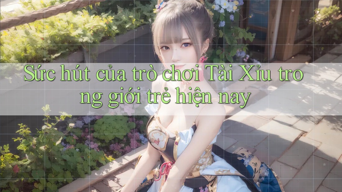 Sức hút của trò chơi Tài Xỉu trong giới trẻ hiện nay Sức hút của trò chơi Tài Xỉu trong giới trẻ hiện nay
