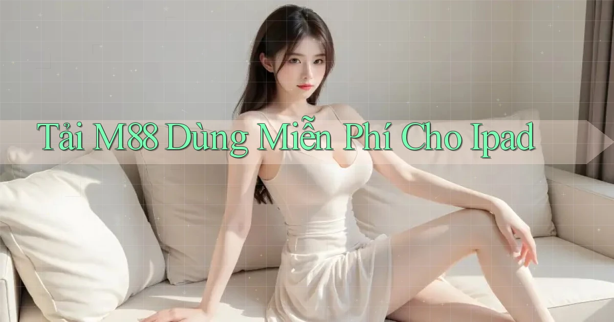 tải m88 dùng miễn phí cho ipad