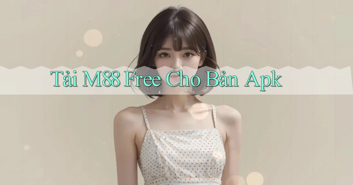 tải m88 free cho bản apk