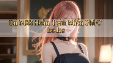 tải m88 hoàn toàn miễn phí cho ios