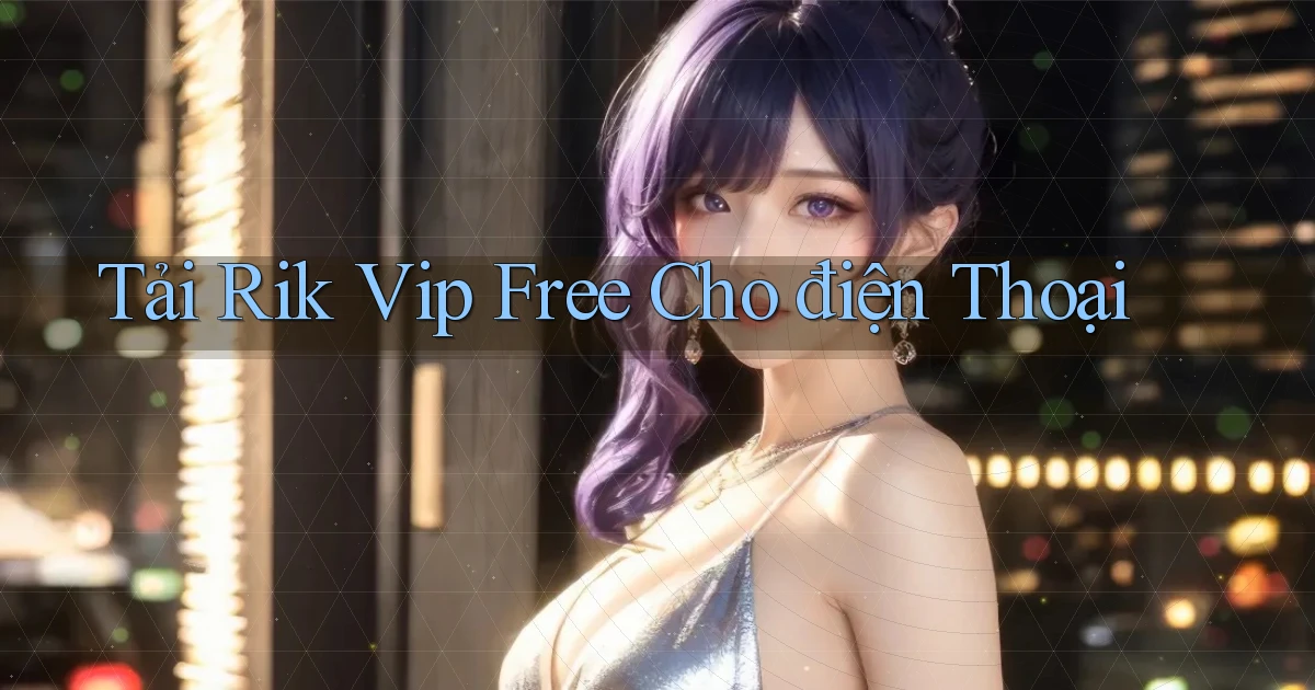 tải rik vip free cho điện thoại