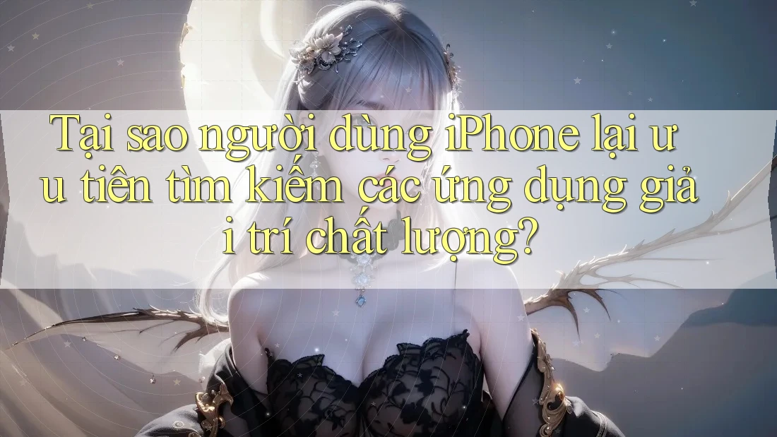 Tại sao người dùng iPhone lại ưu tiên tìm kiếm các ứng dụng giải trí chất lượng? Tại sao người dùng iPhone lại ưu tiên tìm kiếm các ứng dụng giải trí chất lượng?