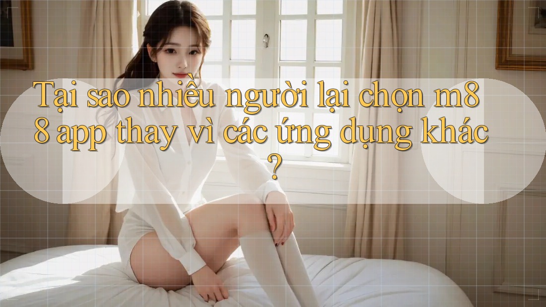 Tại sao nhiều người lại chọn m88 app thay vì các ứng dụng khác? Tại sao nhiều người lại chọn m88 app thay vì các ứng dụng khác?
