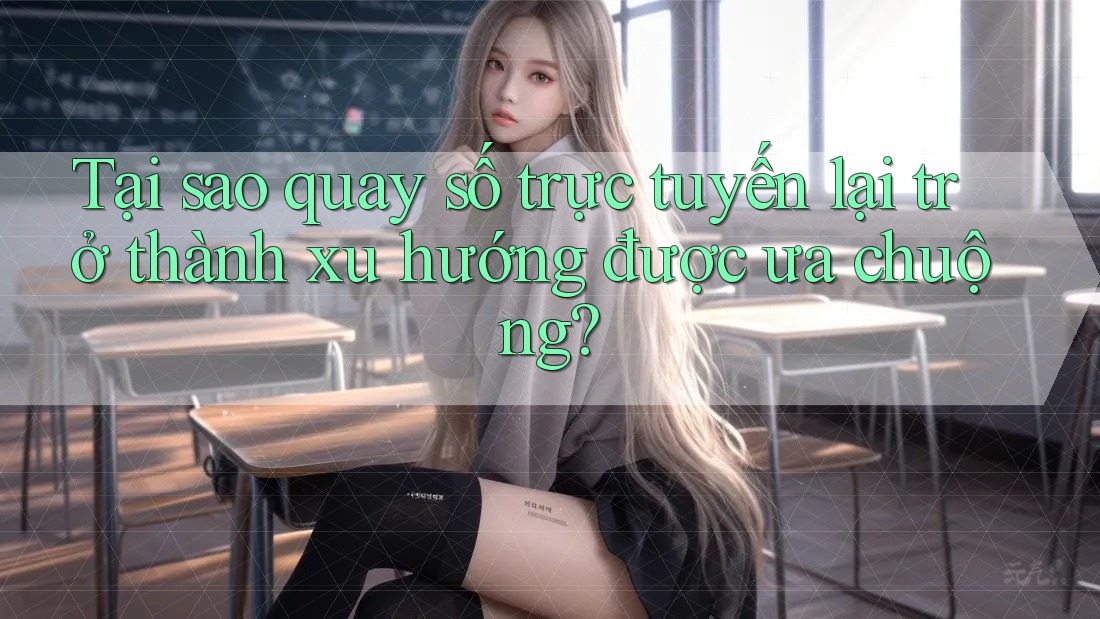 Tại sao quay số trực tuyến lại trở thành xu hướng được ưa chuộng? Tại sao quay số trực tuyến lại trở thành xu hướng được ưa chuộng?