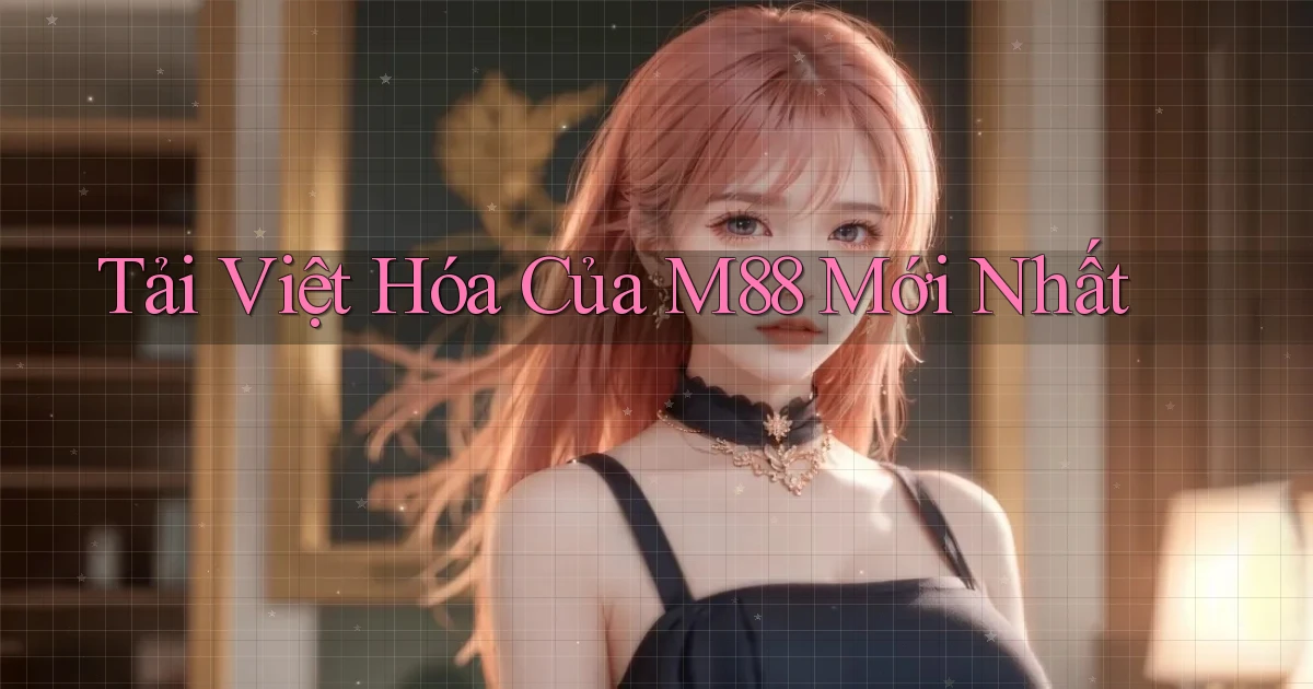tải việt hóa của m88 mới nhất