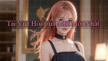 tải việt hóa của m88 mới nhất