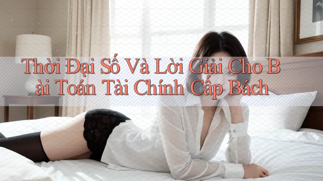 Thời Đại Số Và Lời Giải Cho Bài Toán Tài Chính Cấp Bách Thời Đại Số Và Lời Giải Cho Bài Toán Tài Chính Cấp Bách