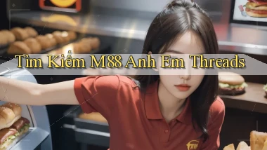 tìm kiếm m88 anh em threads