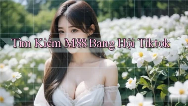 tìm kiếm m88 bang hội tiktok