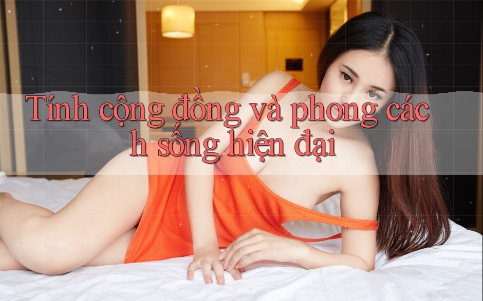 Tính cộng đồng và phong cách sống hiện đại Tính cộng đồng và phong cách sống hiện đại