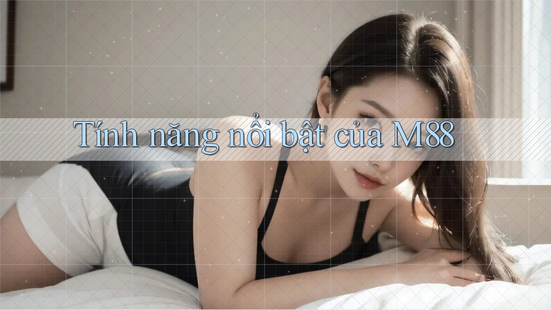 Tính năng nổi bật của m88