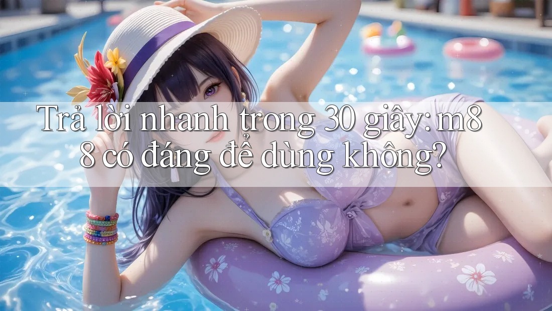 Trả lời nhanh trong 30 giây: m88 có đáng để dùng không? Trả lời nhanh trong 30 giây: m88 có đáng để dùng không?