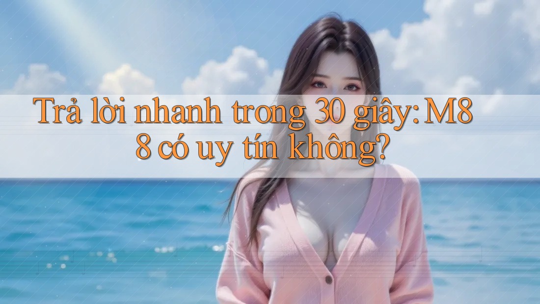 Trả lời nhanh trong 30 giây: M88 có uy tín không? Trả lời nhanh trong 30 giây: M88 có uy tín không?