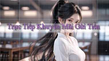 Trực tiếp Khuyến mãi gửi tiền
