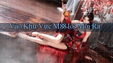vào khu vực m88 ios mới ra