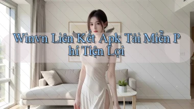 winvn  liên kết apk tải miễn phí tiện lợi