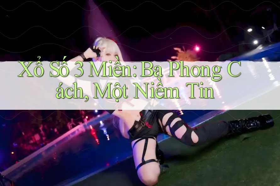 Xổ Số 3 Miền: Ba Phong Cách, Một Niềm Tin Xổ Số 3 Miền: Ba Phong Cách, Một Niềm Tin