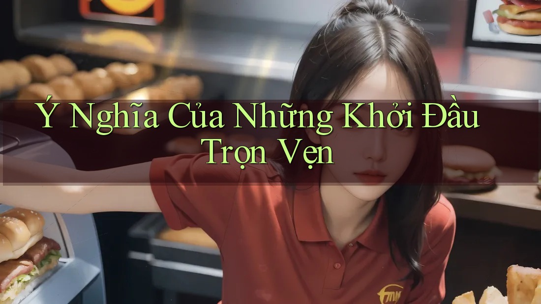 Ý Nghĩa Của Những Khởi Đầu Trọn Vẹn